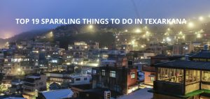 Top 19 Sparkling Things To Do in Texarkana