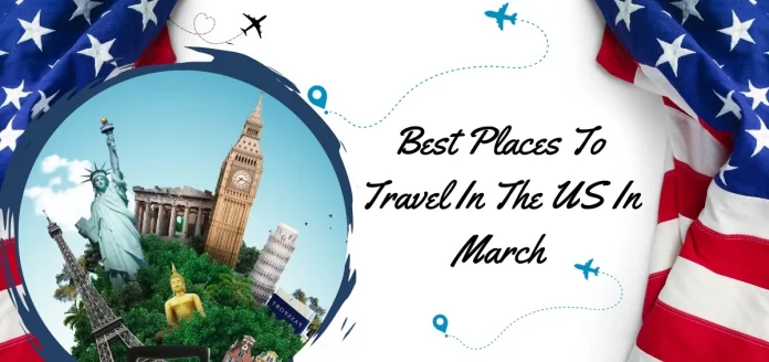 Best Places To Travel In The US In March