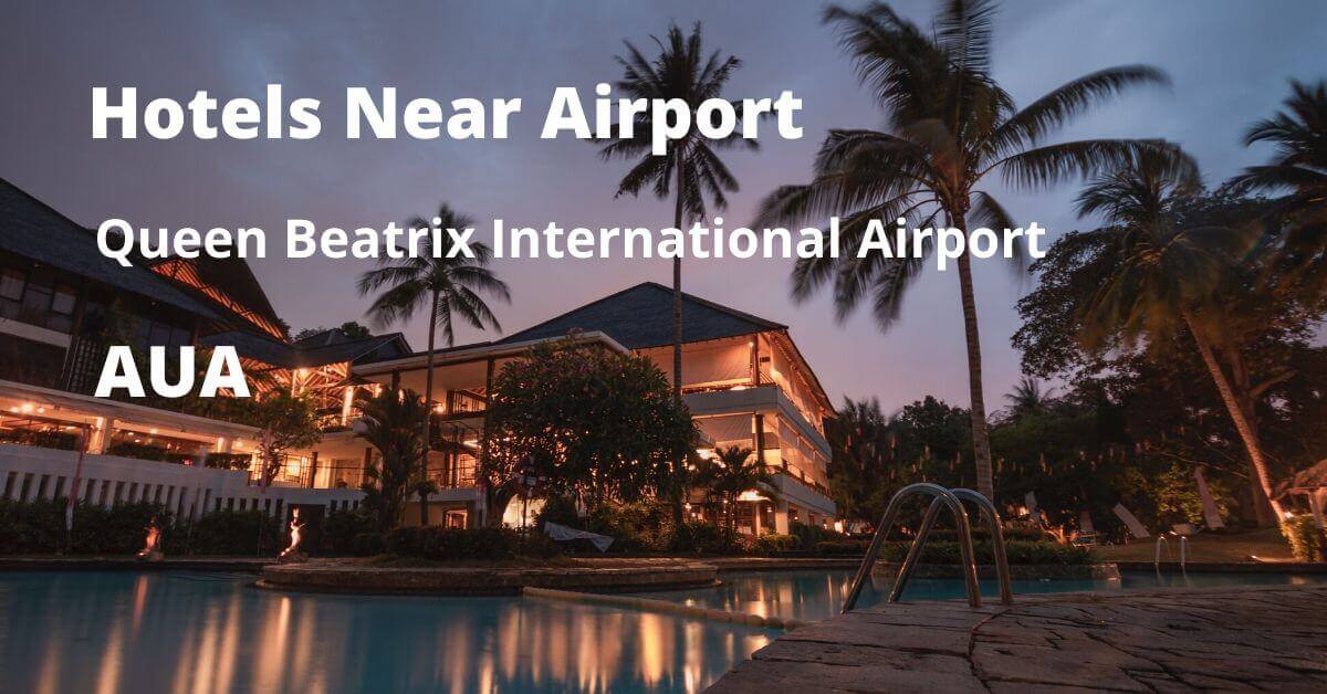 Top 20 Hotels near Queen Beatrix International Airport (AUA)